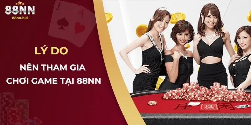 Lý do nên tham gia chơi game tại 88NN