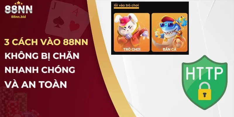 3 cách vào 88NN không bị chặn nhanh chóng và an toàn