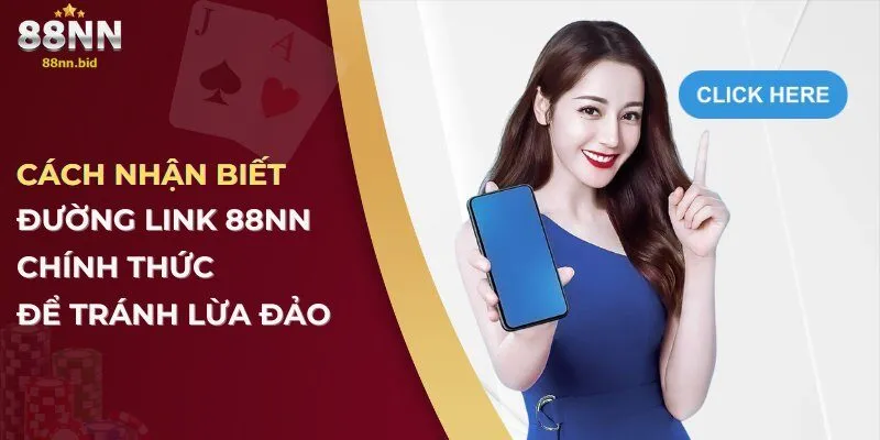 Cách Nhận Biết Đường Link 88NN Chính Thức Để Tránh Lừa Đảo