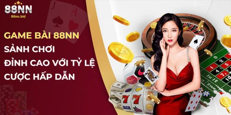 Game Bài 88NN – Sảnh Chơi Đỉnh Cao Với Tỷ Lệ Cược Hấp Dẫn