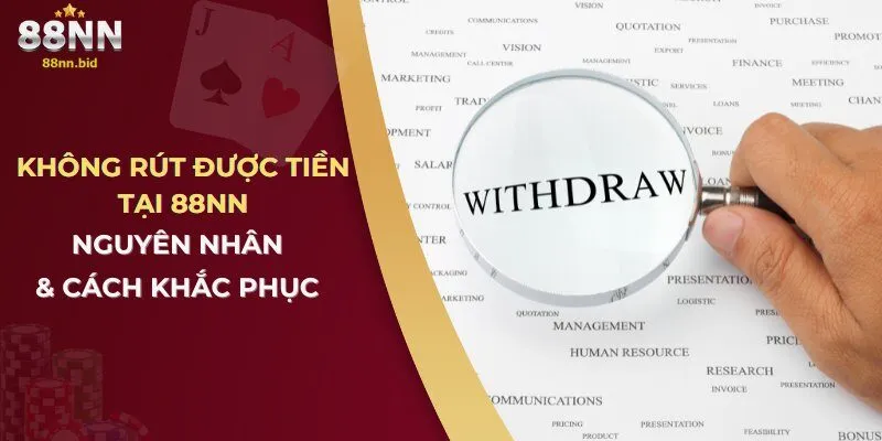 Không Rút Được Tiền Tại 88NN – Nguyên Nhân & Cách Khắc Phục