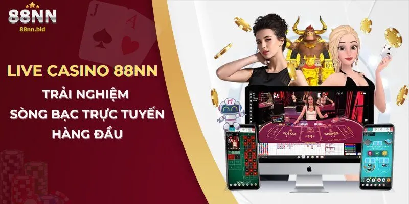 Live Casino 88NN – Trải Nghiệm Sòng Bạc Trực Tuyến Hàng Đầu