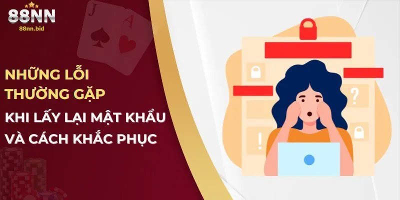 nhung-loi-thuong-gap-khi-lay-lai-mat-khau-va-cach-khac-phuc