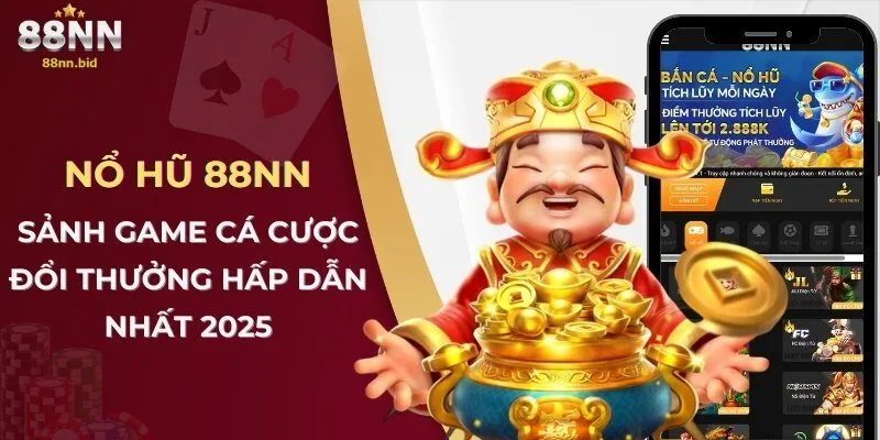 Nổ Hũ 88NN – Sảnh Game Cá Cược Đổi Thưởng Hấp Dẫn Nhất 2025